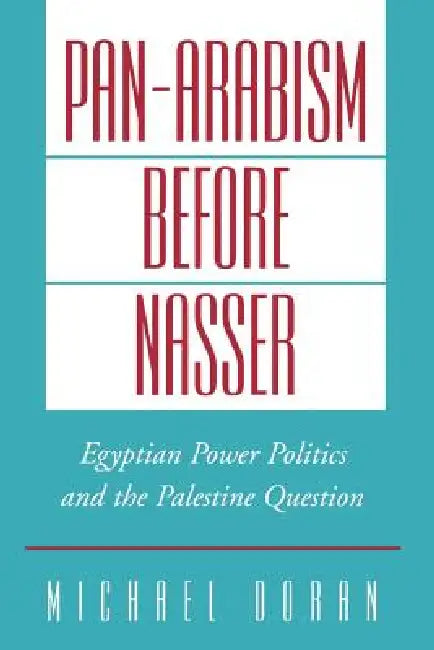 Pan-Arabism Before Nasser (English, Michael Doran)