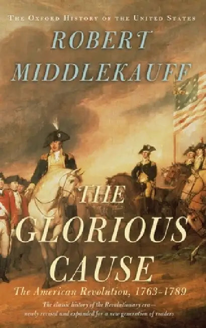 Glorious Cause (English, Robert Middlekauff)