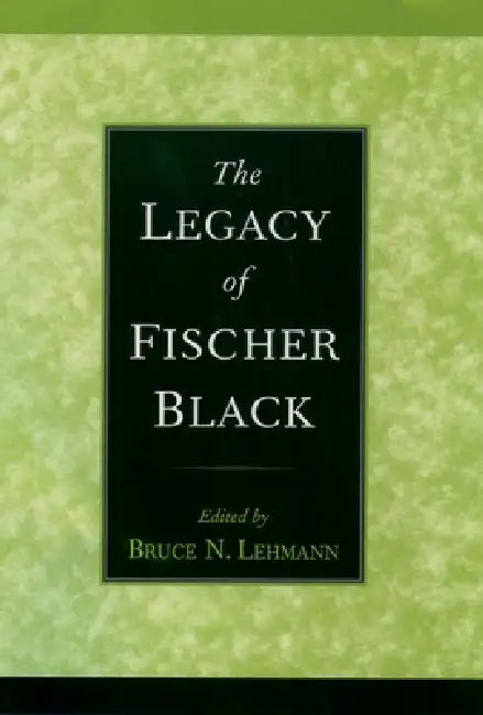The Legacy of Fischer Black (English, Bruce Neal Lehmann)