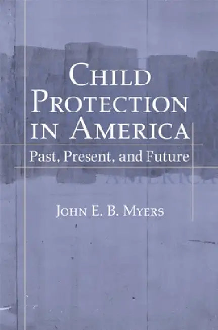 Child Protection in America (English, John E. B. Myers)