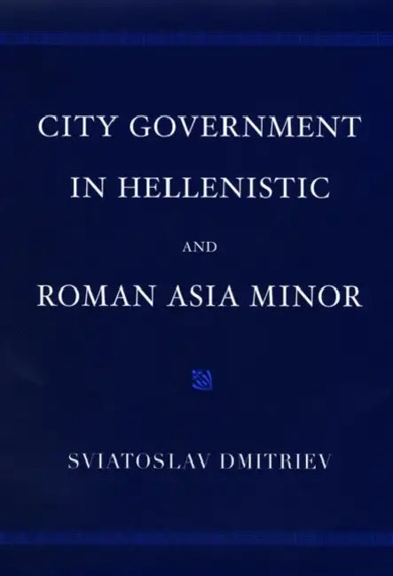 City Government in Hellenistic and Roman Asia Minor (English, Sviatoslav Dmitriev)