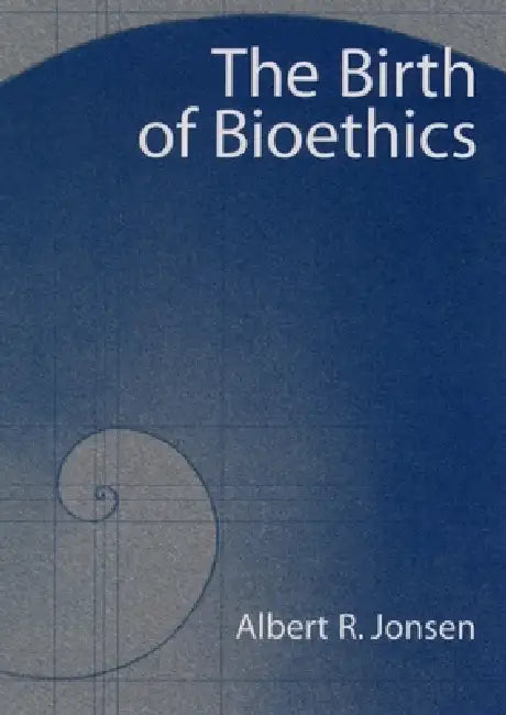 The Birth of Bioethics (English, Albert R. Jonsen)