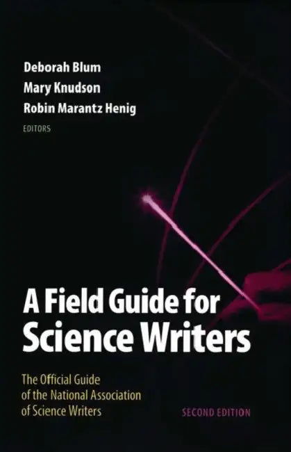 Field Guide for Science Writers (English, Deborah Blum | Mary Knudson | Robin Marantz Henig)