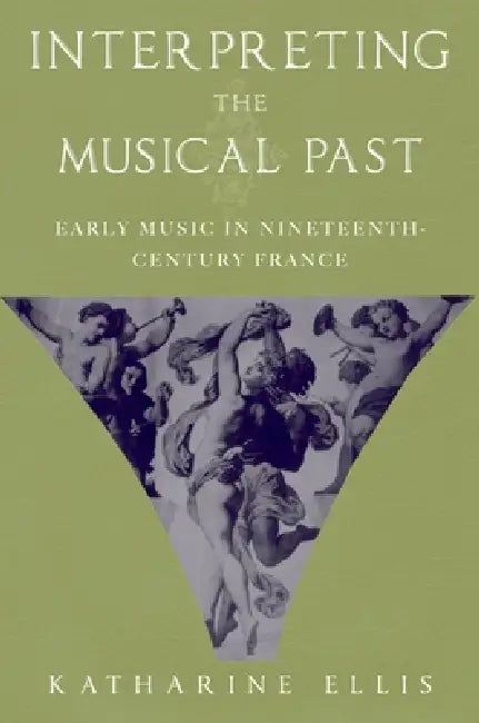 Interpreting the Musical Past (English, Katharine Ellis)