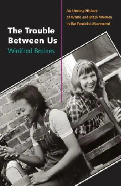 The Trouble Between Us (English, Winifred Breines)