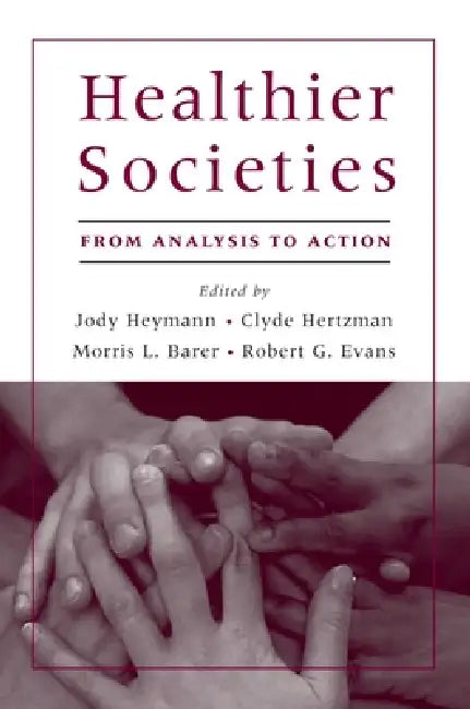 Healthier Societies (English, Jody Heymann | Clyde Hertzman | Morris Barer)