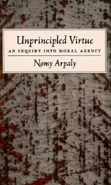 Unprincipled Virtue (English, Nomy Arpaly)