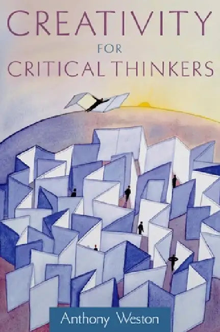 Creativity for Critical Thinkers (English, Anthony Weston)