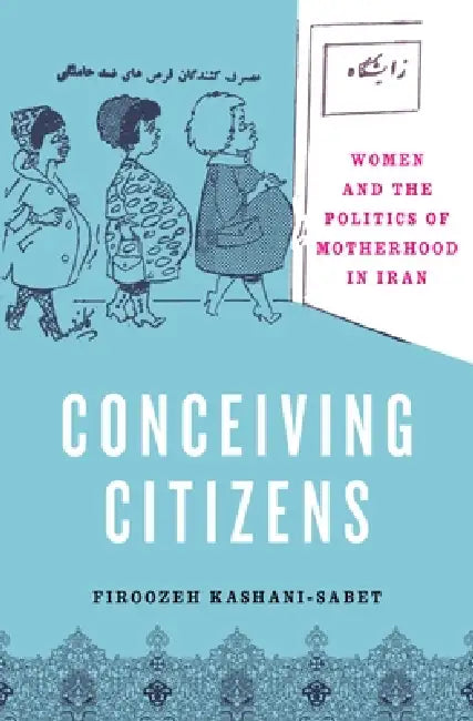 Conceiving Citizens (English, Firoozeh Kashani-Sabet)