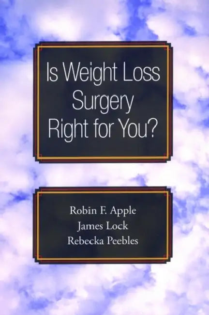 Is Weight Loss Surgery Right for You? (English, Robin F. Apple | James Lock | Rebecka Peebles)