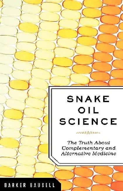 Snake Oil Science (English, R. Barker Bausell)