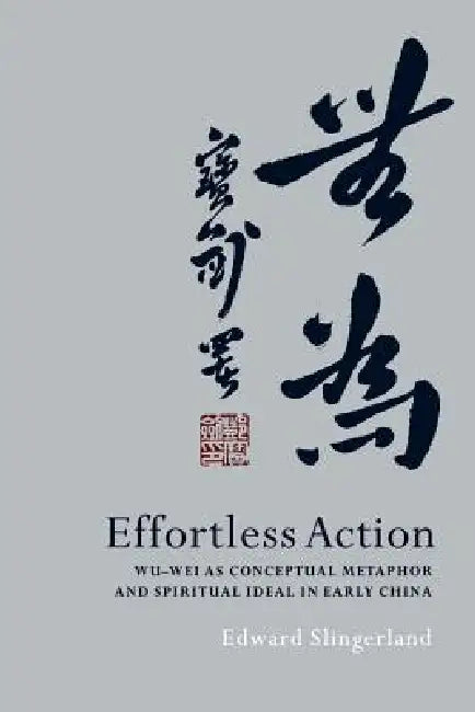 Effortless Action (English, Edward Slingerland)