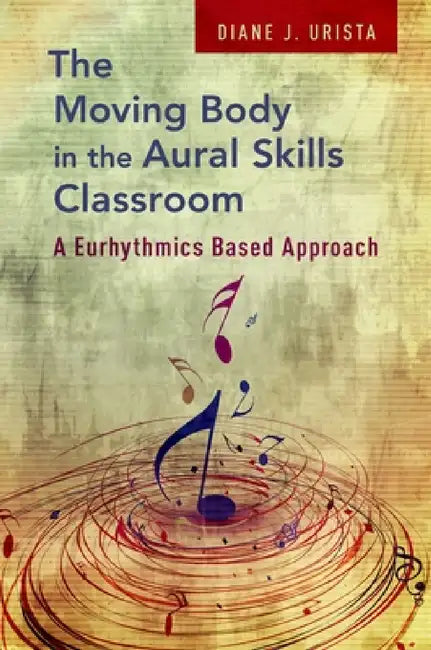 Moving Body in the Aural Skills Classroom (English, Diane J. Urista)