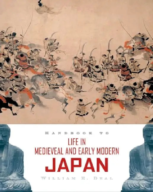 Handbook to Life in Medieval and Early Modern Japan (English, William E. Deal)