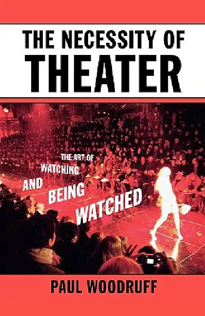 The Necessity of Theater (English, Paul Woodruff)