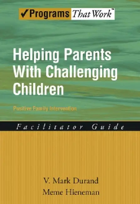 Helping Parents with Challenging Children Positive Family Intervention Facilitator Guide (English, Mark V. Durand | Meme Hieneman)