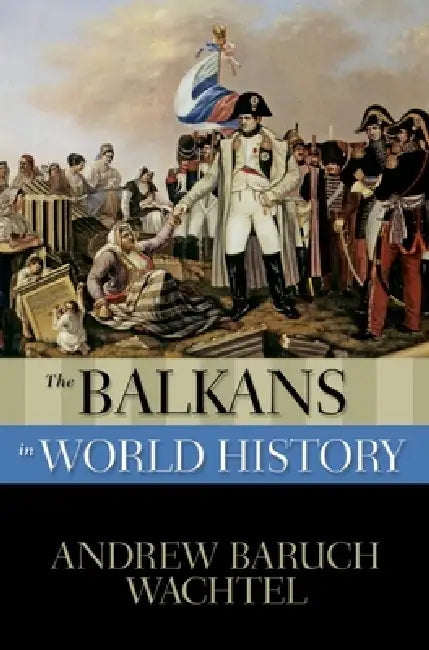 The Balkans in World History (English, Andrew Baruch Wachtel)