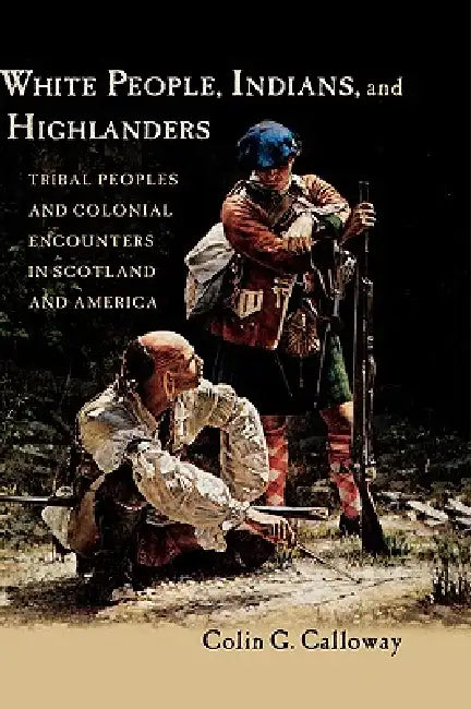 White People, Indians, and Highlanders (English, Colin G. Calloway)
