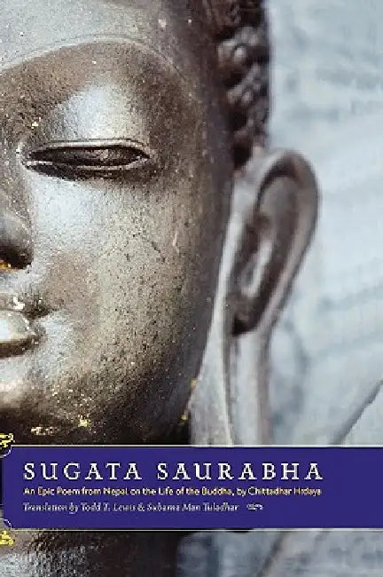 Sugata Saurabha an Epic Poem from Nepal on the Life of the Buddha by Chittadhar Hridaya (English, Chitta Dhar Hridaya | Todd T. Lewis | Subarna Man Tuladhar)
