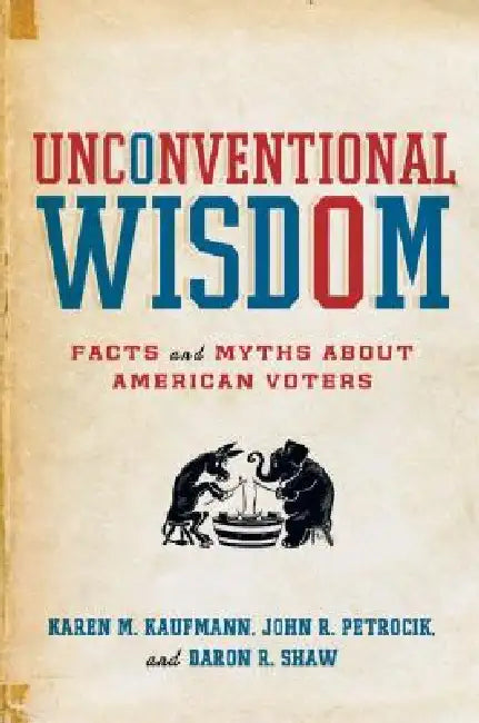 Unconventional Wisdom (English, Karen M. Kaufmann | John R. Petrocik | Daron R. Shaw)