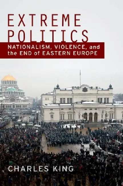Extreme Politics (English, Charles King)