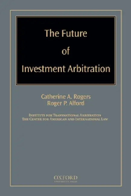 Future of Investment Arbitration (English, Catherine A. Rogers | Roger P. Alford)