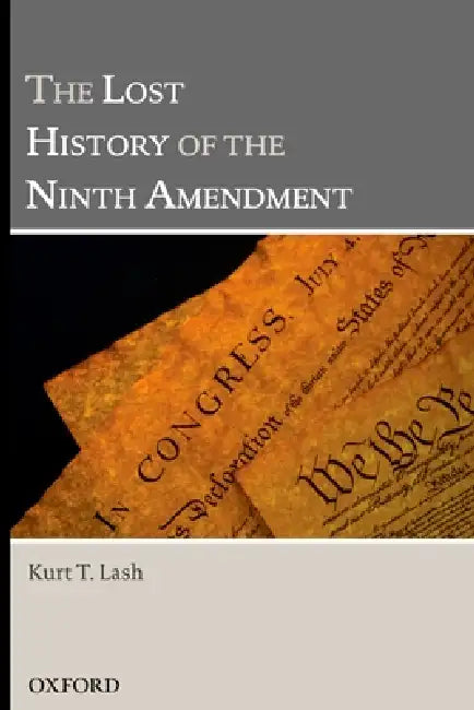 Lost History of the Ninth Amendment (English, Kurt T. Lash)