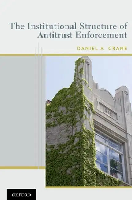 Institutional Structure of Antitrust Enforcement (English, Daniel A. Crane)