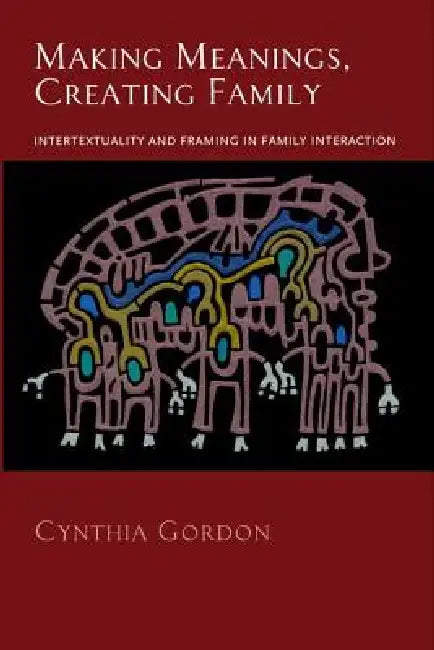 Making Meanings, Creating Family (English, Cynthia Gordon)