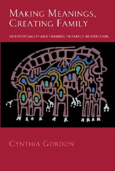 Making Meanings, Creating Family (English, Cynthia Gordon)
