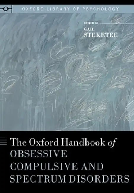 Oxford Handbook of Obsessive Compulsive and Spectrum Disorders (English, Gail Steketee)