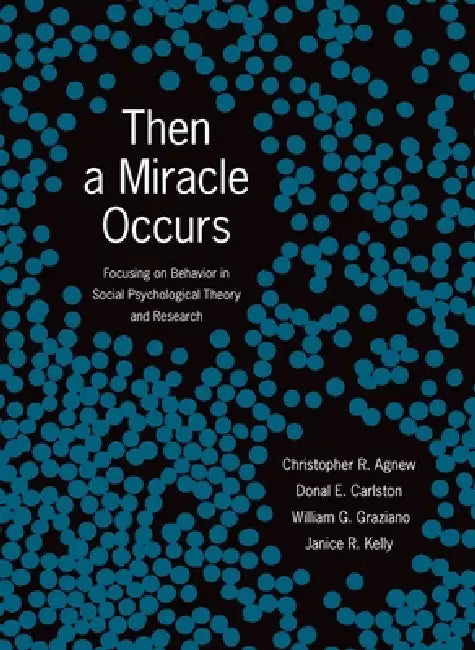 Then a Miracle Occurs (English, Christopher R. Agnew | Donal E. Carlston | William G. Graziano)