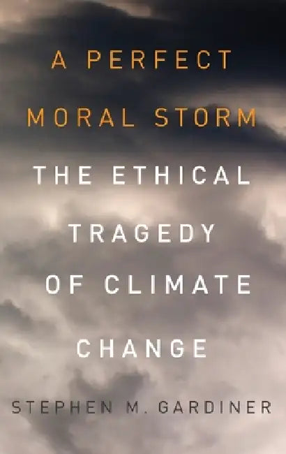 Perfect Moral Storm (English, Stephen M. Gardiner)