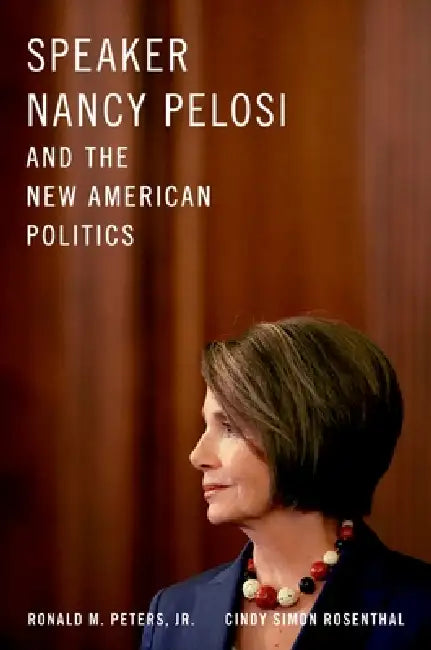 Speaker Nancy Pelosi and the New American Politics (English, Jr. Peters Ronald M. | Cindy Simon Rosenthal)