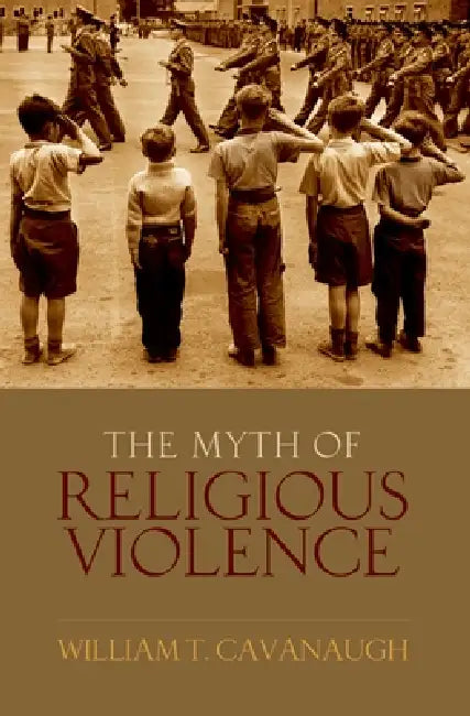 Myth of Religious Violence (English, William T. Cavanaugh)