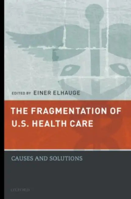 The Fragmentation of U.S. Health Care (English, Einer R. Elhauge)