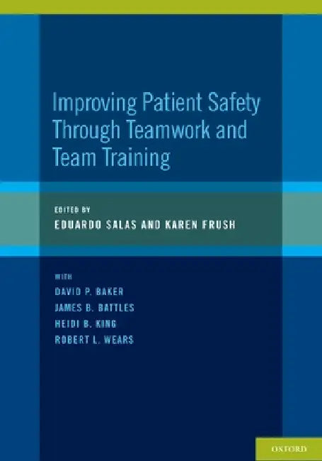Improving Patient Safety Through Teamwork and Team Training (English, Eduardo Salas | Karen Frush)