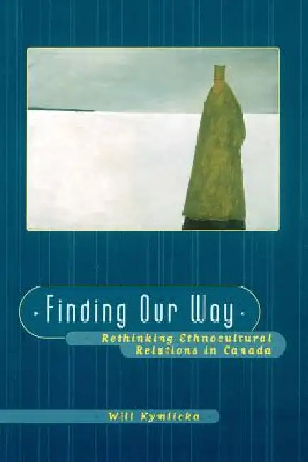 Finding Our Way (Rethinking Ethnocultural Relations in Canada) (English, Will Kymlicka)