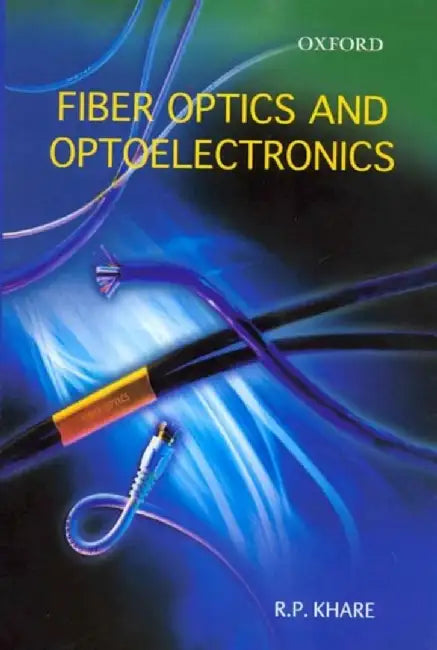 Fiber Optics and Optoelectronics (English, Khare R.P.)