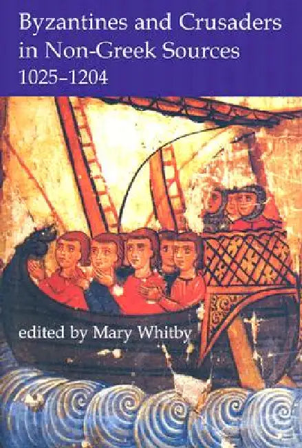 Byzantines and Crusaders in Non-Greek Sources, 1025-1204 (English, Mary Whitby)