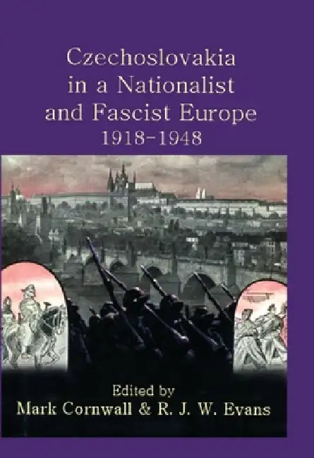 Czechoslovakia in a Nationalist and Fascist Europe, 1918-1948 (English, Mark Cornwall | R. J. W. Evans)