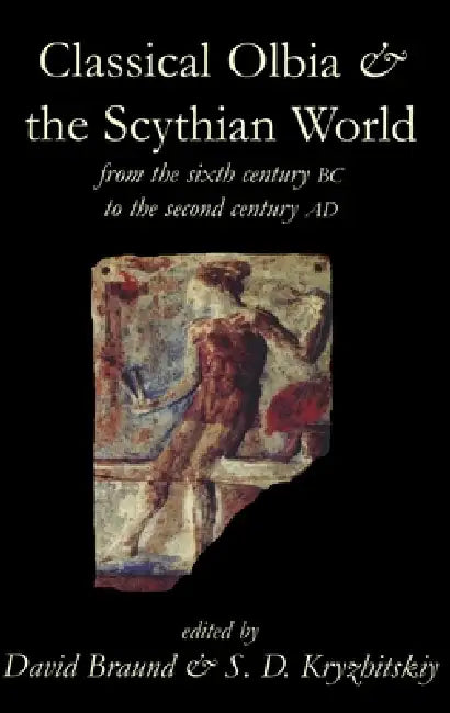 Classical Olbia and the Scythian World, from the Sixth Century BC to the Second Century AD (English, David Braund | S. D. Kryzhitskiy)