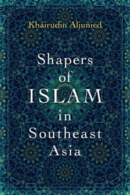 Shapers of Islam in Southeast Asia (English, Khairudin Aljunied)