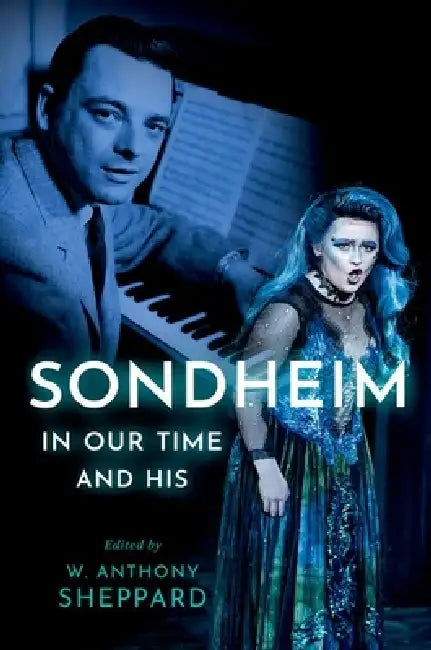 Sondheim in Our Time and His (English, W. Anthony Sheppard)