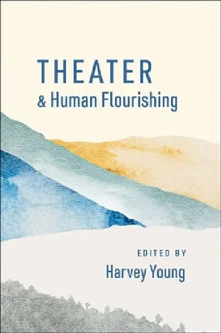 Theater and Human Flourishing (English, Harvey Young)