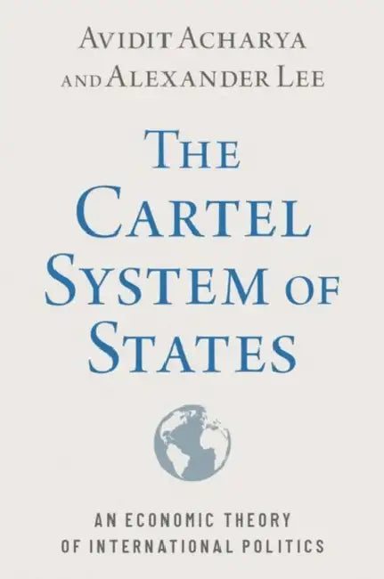 The Cartel System Of States (English, Avidit Acharya)
