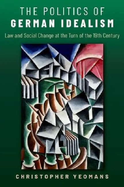 The Politics of German Idealism (English, Christopher Yeomans)