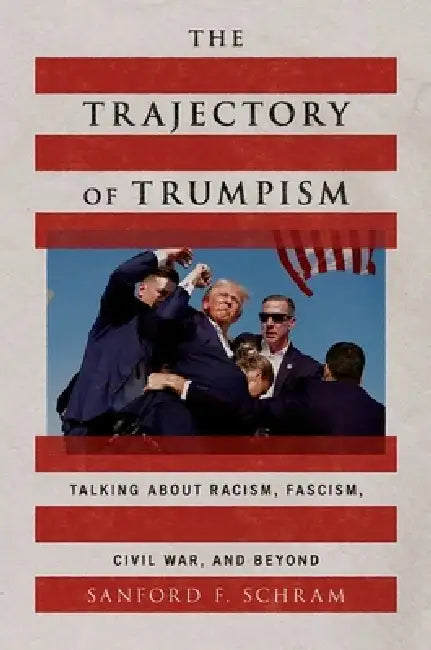 The Trajectory of Trumpism (English, Sanford F. Schram)
