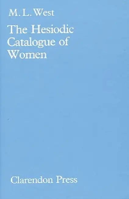 The Hesiodic Catalogue of Women (English, M. L. West)