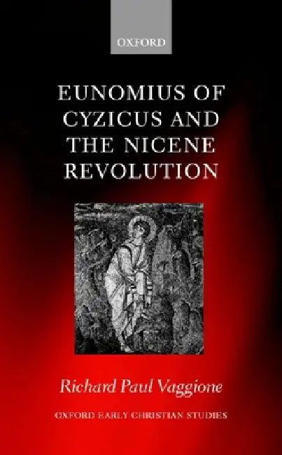 Eunomius of Cyzicus and the Nicene Revolution (English, Richard Paul Vaggione)